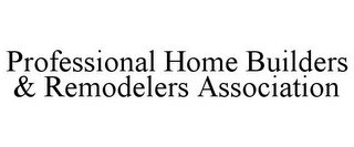 PROFESSIONAL HOME BUILDERS & REMODELERS ASSOCIATION