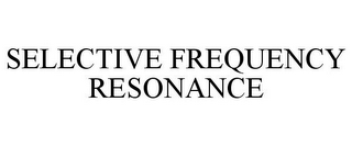 SELECTIVE FREQUENCY RESONANCE