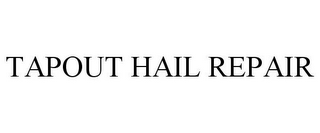 TAPOUT HAIL REPAIR