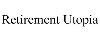 RETIREMENT UTOPIA