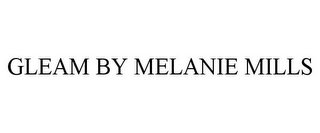 GLEAM BY MELANIE MILLS