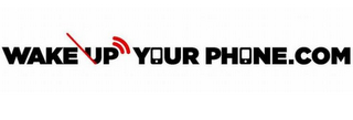 WAKE UP YOUR PHONE.COM