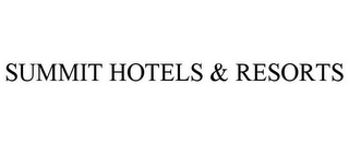 SUMMIT HOTELS & RESORTS