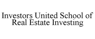 INVESTORS UNITED SCHOOL OF REAL ESTATE INVESTING