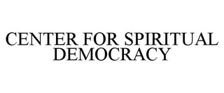 CENTER FOR SPIRITUAL DEMOCRACY