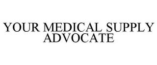 YOUR MEDICAL SUPPLY ADVOCATE