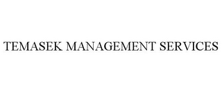 TEMASEK MANAGEMENT SERVICES