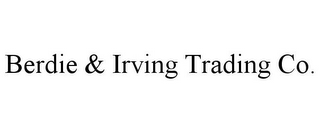 BERDIE & IRVING TRADING CO.