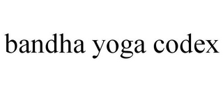 BANDHA YOGA CODEX