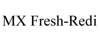 MX FRESH-REDI