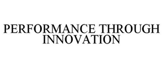 PERFORMANCE THROUGH INNOVATION