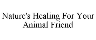 NATURE'S HEALING FOR YOUR ANIMAL FRIEND