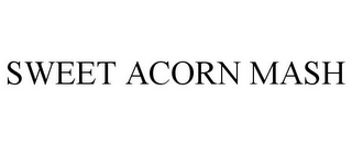 SWEET ACORN MASH