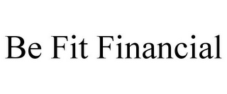 BE FIT FINANCIAL