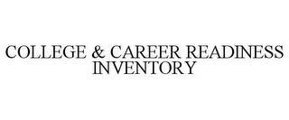 COLLEGE & CAREER READINESS INVENTORY