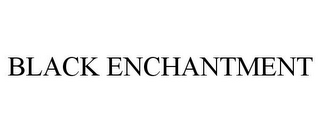 BLACK ENCHANTMENT