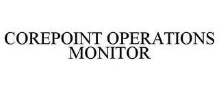 COREPOINT OPERATIONS MONITOR