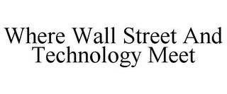 WHERE WALL STREET AND TECHNOLOGY MEET