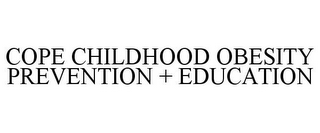 COPE CHILDHOOD OBESITY PREVENTION + EDUCATION