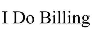 I DO BILLING