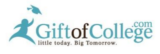 GIFTOFCOLLEGE.COM LITTLE TODAY.BIG TOMORROW