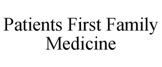 PATIENTS FIRST FAMILY MEDICINE