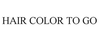 HAIR COLOR TO GO