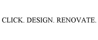 CLICK. DESIGN. RENOVATE.