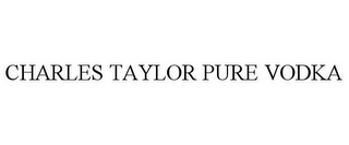 CHARLES TAYLOR PURE VODKA