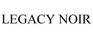 LEGACY NOIR