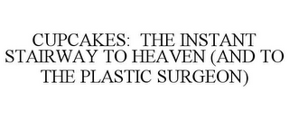 CUPCAKES: THE INSTANT STAIRWAY TO HEAVEN (AND TO THE PLASTIC SURGEON)