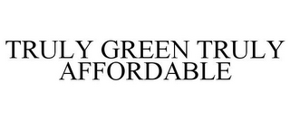 TRULY GREEN TRULY AFFORDABLE