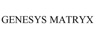 GENESYS MATRYX