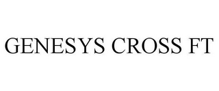 GENESYS CROSS FT