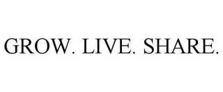 GROW. LIVE. SHARE.