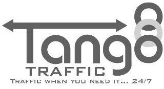 TANGO TRAFFIC TRAFFIC WHEN YOU NEED IT... 24/7