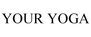 YOUR YOGA