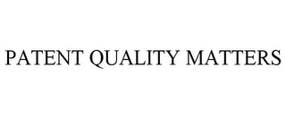 PATENT QUALITY MATTERS