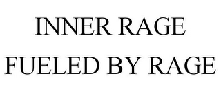 INNER RAGE FUELED BY RAGE