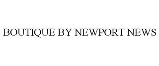 BOUTIQUE BY NEWPORT NEWS