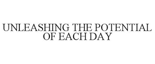 UNLEASHING THE POTENTIAL OF EACH DAY