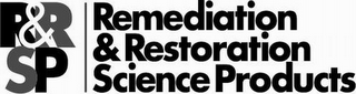 R&RSP REMEDIATION & RESTORATION SCIENCE PRODUCTS