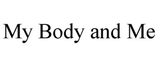 MY BODY AND ME