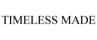 TIMELESS MADE