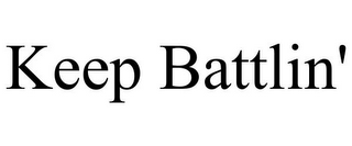 KEEP BATTLIN'