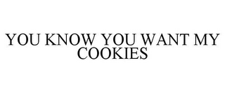 YOU KNOW YOU WANT MY COOKIES