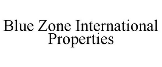 BLUE ZONE INTERNATIONAL PROPERTIES