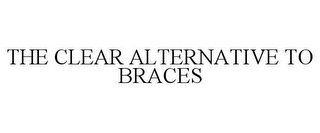 THE CLEAR ALTERNATIVE TO BRACES