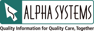 ALPHA SYSTEMS QUALITY INFORMATION FOR QUALITY CARE, TOGETHER