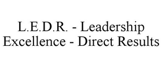 L.E.D.R. - LEADERSHIP EXCELLENCE - DIRECT RESULTS